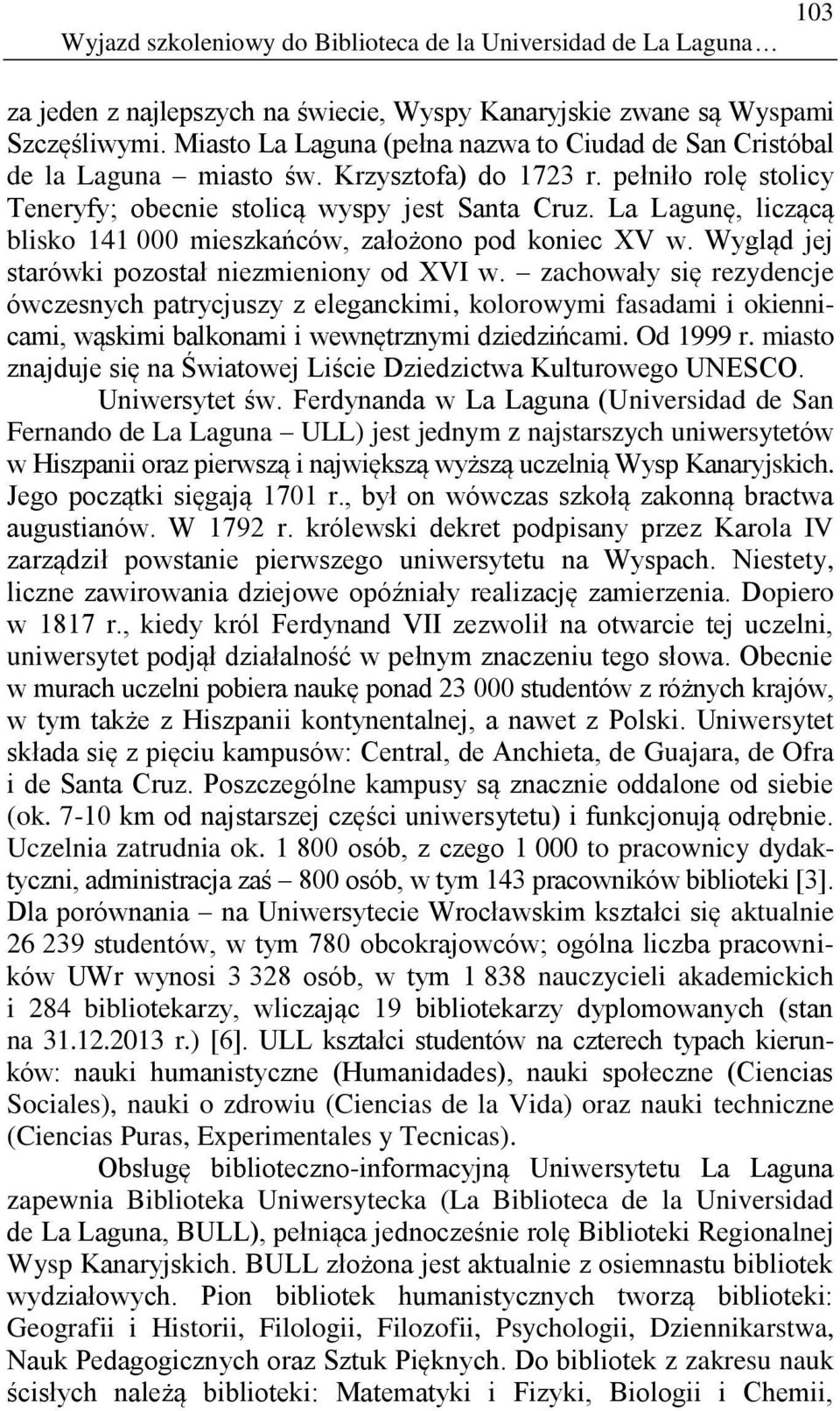 La Lagunę, liczącą blisko 141 000 mieszkańców, założono pod koniec XV w. Wygląd jej starówki pozostał niezmieniony od XVI w.