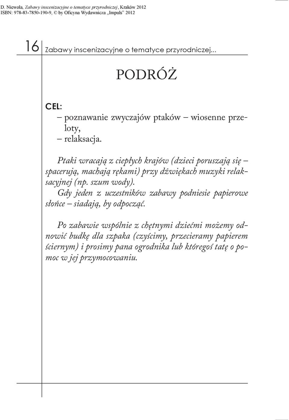 szum wody). Gdy jeden z uczestników zabawy podniesie papierowe słońce siadają, by odpocząć.