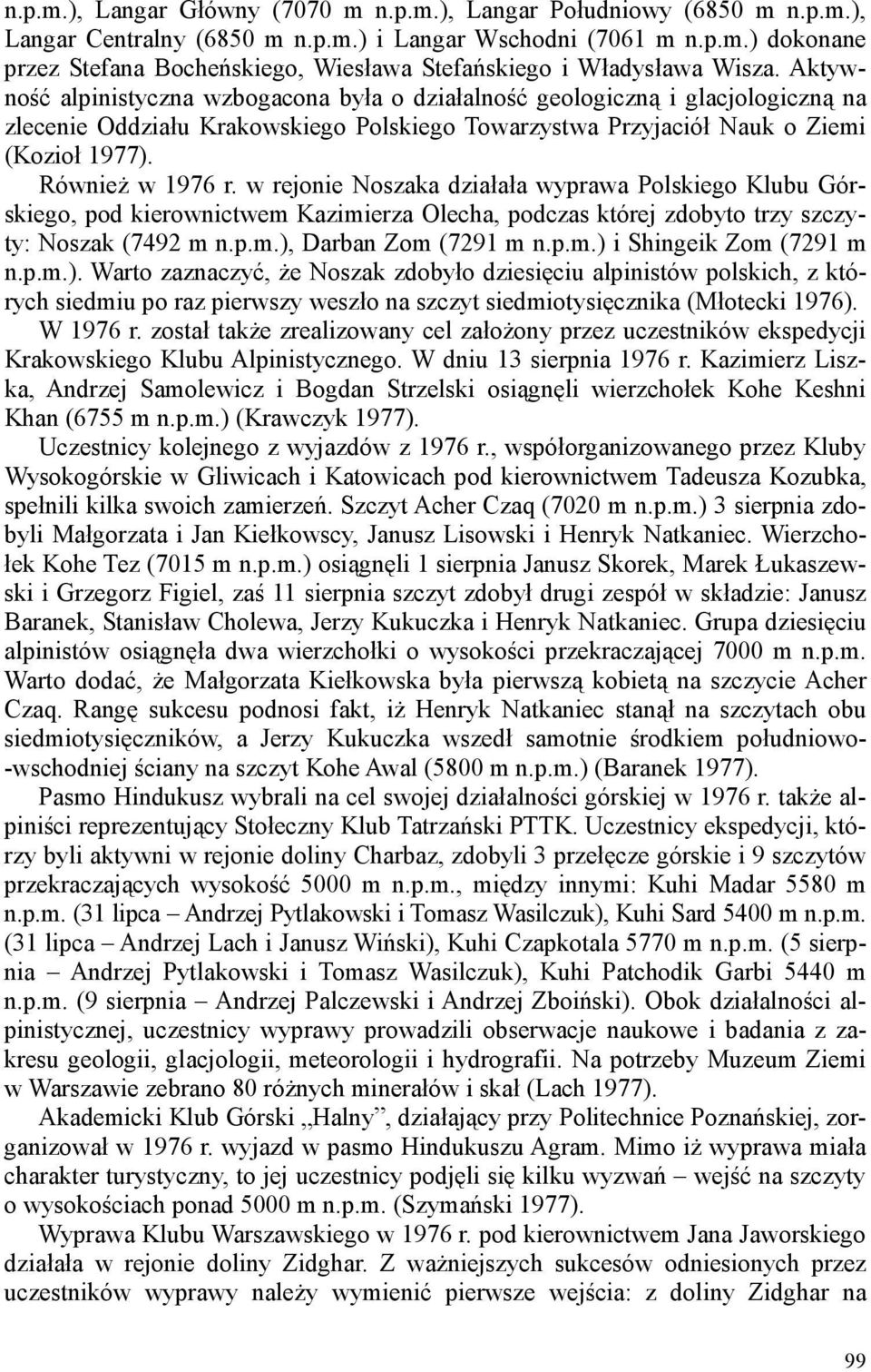 w rejonie Noszaka działała wyprawa Polskiego Klubu Górskiego, pod kierownictwem Kazimierza Olecha, podczas której zdobyto trzy szczyty: Noszak (7492 m n.p.m.), Darban Zom (7291 m n.p.m.) i Shingeik Zom (7291 m n.