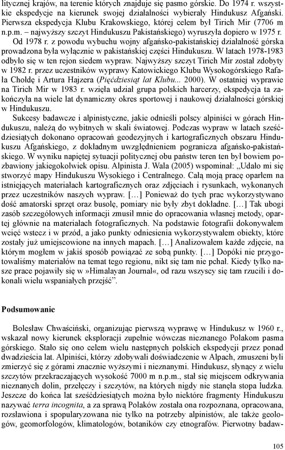 z powodu wybuchu wojny afgańsko-pakistańskiej działalność górska prowadzona była wyłącznie w pakistańskiej części Hindukuszu. W latach 1978-1983 odbyło się w ten rejon siedem wypraw.