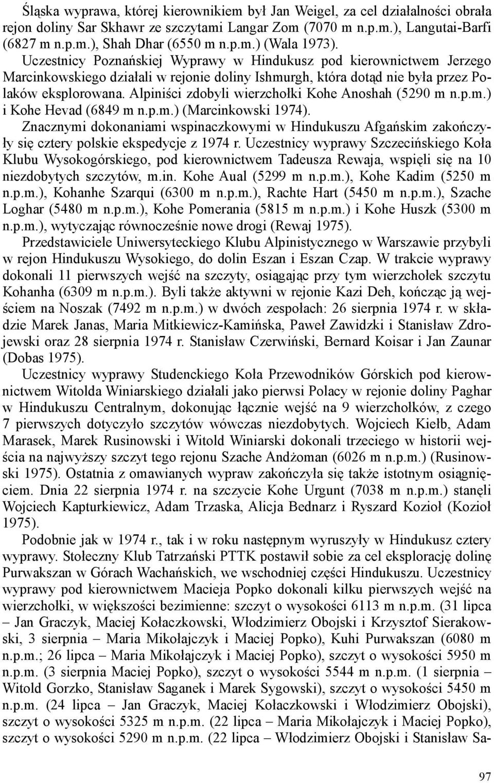 Alpiniści zdobyli wierzchołki Kohe Anoshah (5290 m n.p.m.) i Kohe Hevad (6849 m n.p.m.) (Marcinkowski 1974).