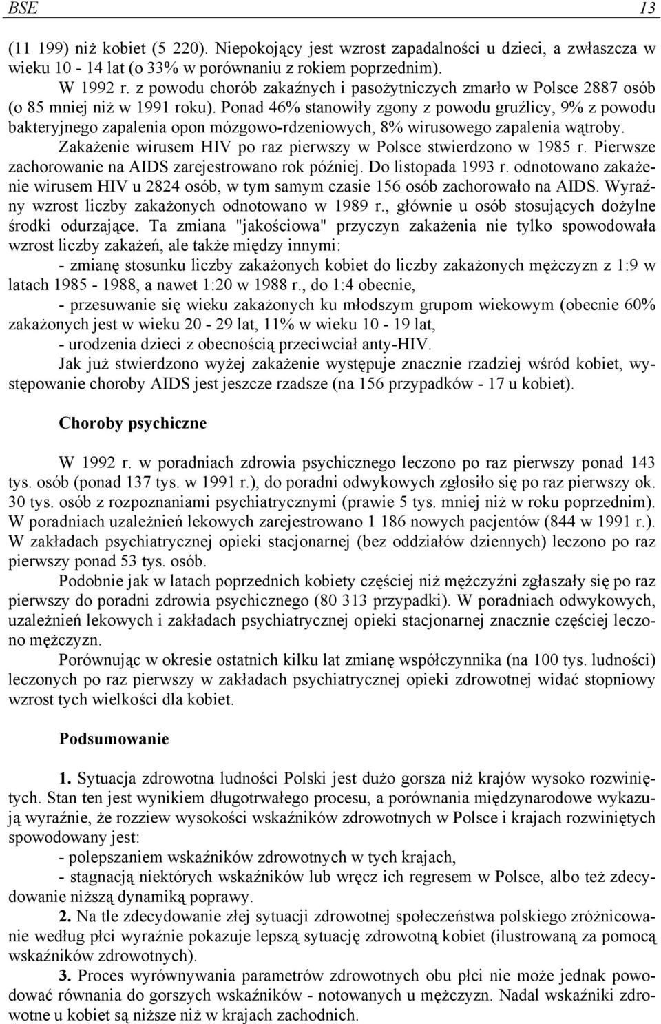 Ponad 46% stanowiły zgony z powodu gruźlicy, 9% z powodu bakteryjnego zapalenia opon mózgowo-rdzeniowych, 8% wirusowego zapalenia wątroby.