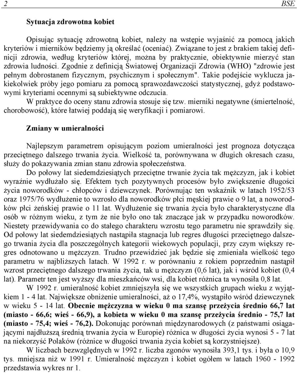 Zgodnie z definicją Światowej Organizacji Zdrowia (WHO) "zdrowie jest pełnym dobrostanem fizycznym, psychicznym i społecznym".