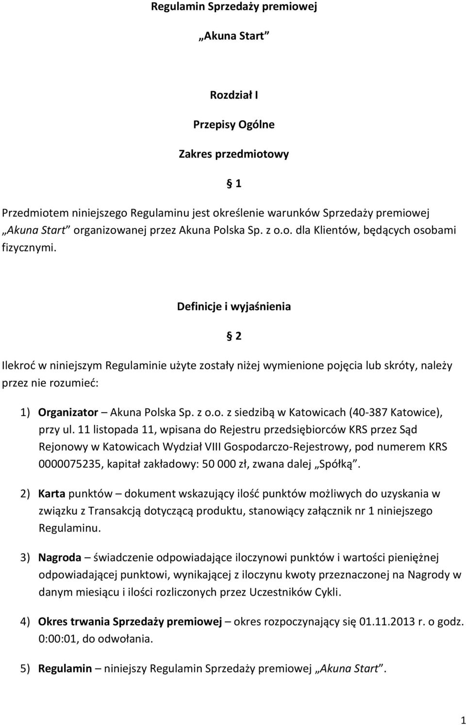 Definicje i wyjaśnienia Ilekroć w niniejszym Regulaminie użyte zostały niżej wymienione pojęcia lub skróty, należy przez nie rozumieć: 2 1) Organizator Akuna Polska Sp. z o.o. z siedzibą w Katowicach (40-387 Katowice), przy ul.
