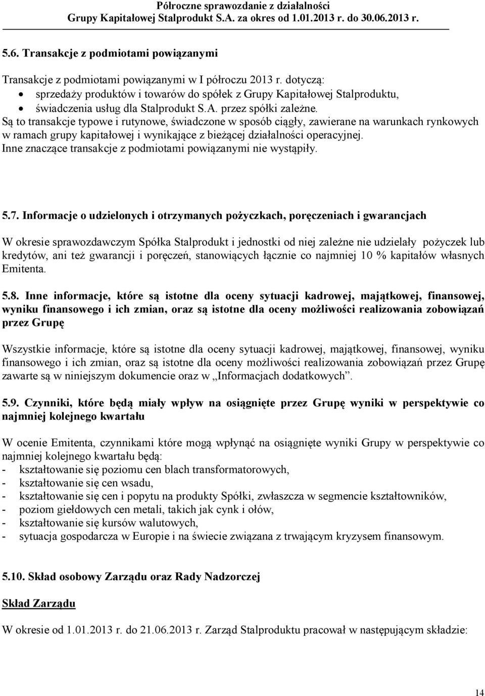 Są to transakcje typowe i rutynowe, świadczone w sposób ciągły, zawierane na warunkach rynkowych w ramach grupy kapitałowej i wynikające z bieżącej działalności operacyjnej.