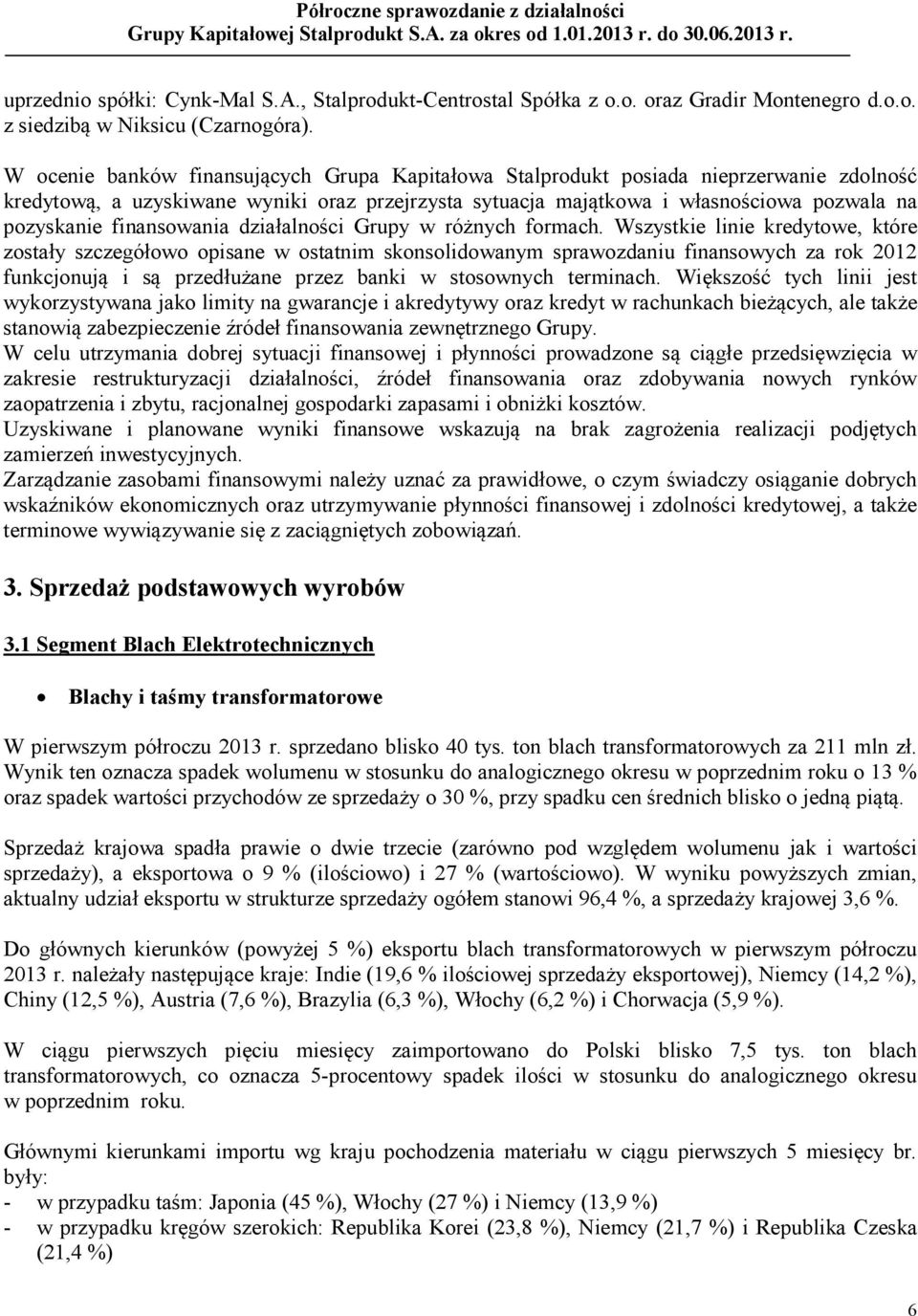 finansowania działalności Grupy w różnych formach.