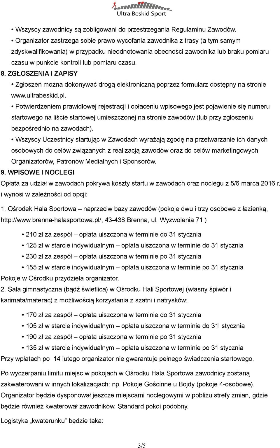 czasu. 8. ZGŁOSZENIA i ZAPISY Zgłoszeń można dokonywać drogą elektroniczną poprzez formularz dostępny na stronie www.ultrabeskid.pl.