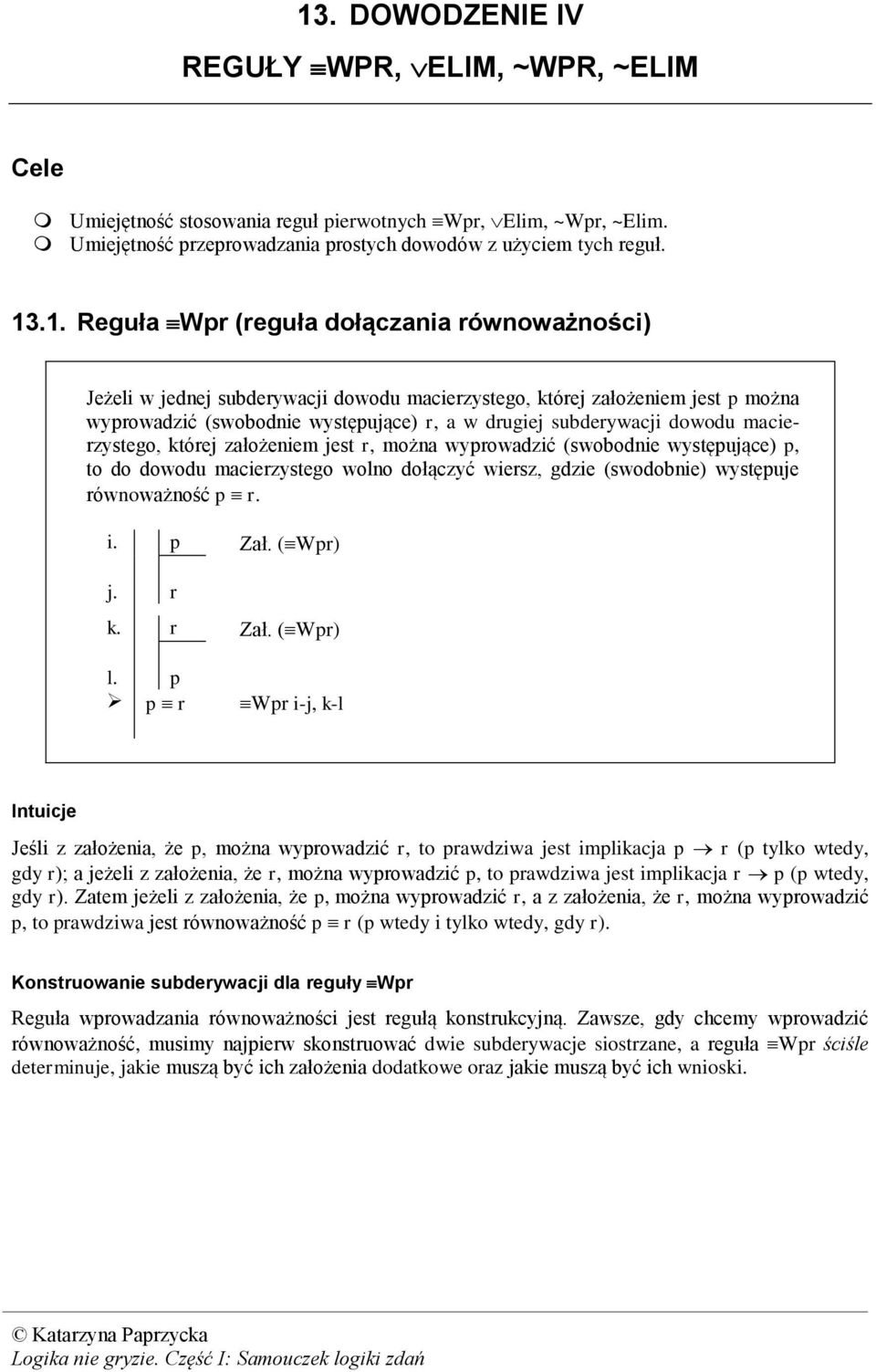 macierzystego, której założeniem jest r, można wyprowadzić (swobodnie występujące) p, to do dowodu macierzystego wolno dołączyć wiersz, gdzie (swodobnie) występuje równoważność p r. i. p Zał.