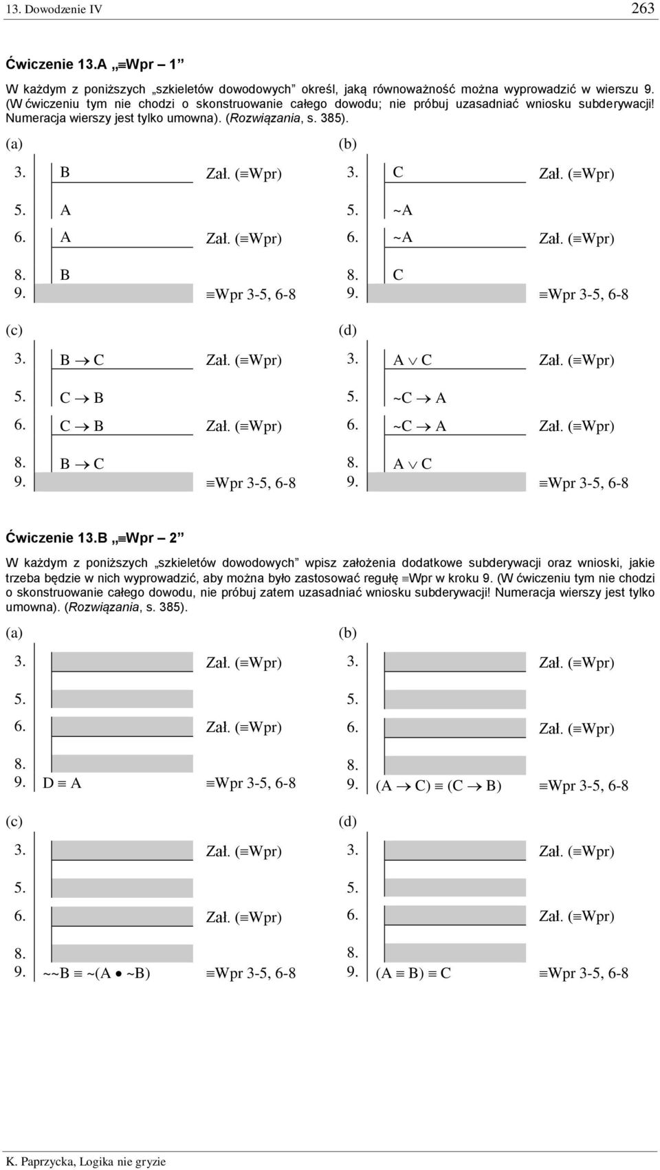 ( Wpr) 5. A 6. A Zał. ( Wpr) 8. B 9. B A Wpr 3-5, 6-8 (c) 3. B C Zał. ( Wpr) 5. C B 6. C B Zał. ( Wpr) 8. B C 9. (B C) (C B) Wpr 3-5, 6-8 5. ~A 6. ~A Zał. ( Wpr) 8. C 9. C ~A Wpr 3-5, 6-8 (d) 3.