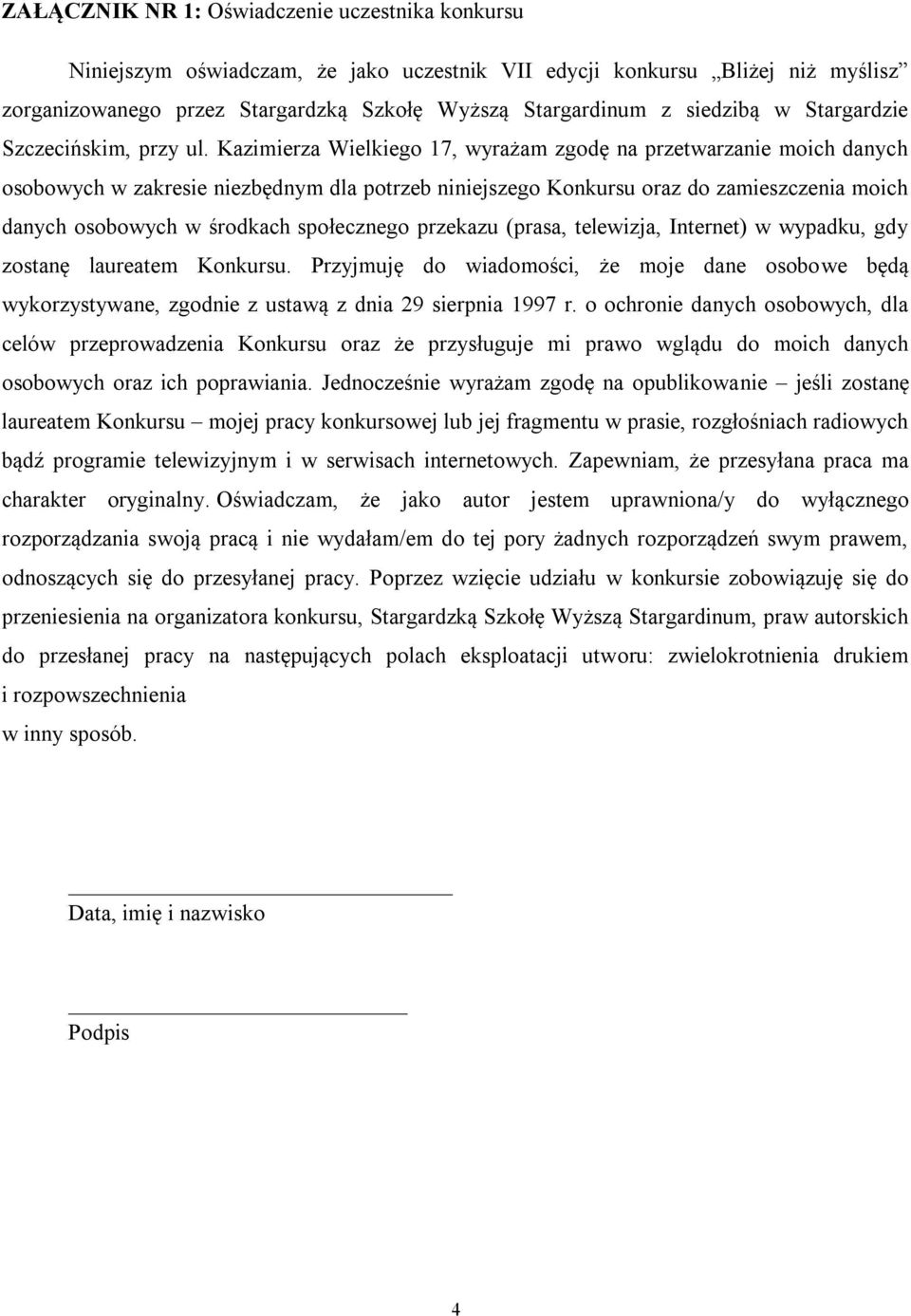 Kazimierza Wielkiego 17, wyrażam zgodę na przetwarzanie moich danych osobowych w zakresie niezbędnym dla potrzeb niniejszego Konkursu oraz do zamieszczenia moich danych osobowych w środkach