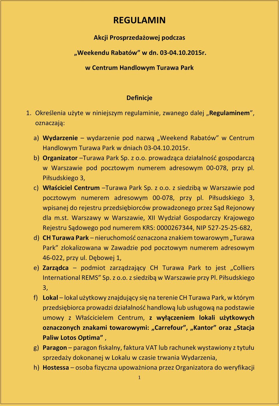 b) Organizator Turawa Park Sp. z o.o. prowadząca działalność gospodarczą w Warszawie pod pocztowym numerem adresowym 00-078, przy pl. Piłsudskiego 3, c) Właściciel Centrum Turawa Park Sp. z o.o. z siedzibą w Warszawie pod pocztowym numerem adresowym 00-078, przy pl.