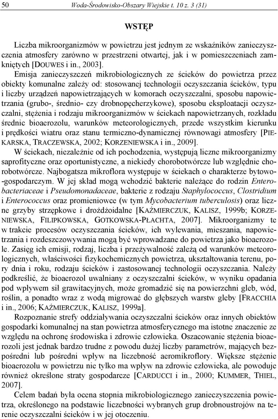 Emisja zanieczyszczeń mikrobiologicznych ze ścieków do powietrza przez obiekty komunalne zależy od: stosowanej technologii oczyszczania ścieków, typu i liczby urządzeń napowietrzających w komorach