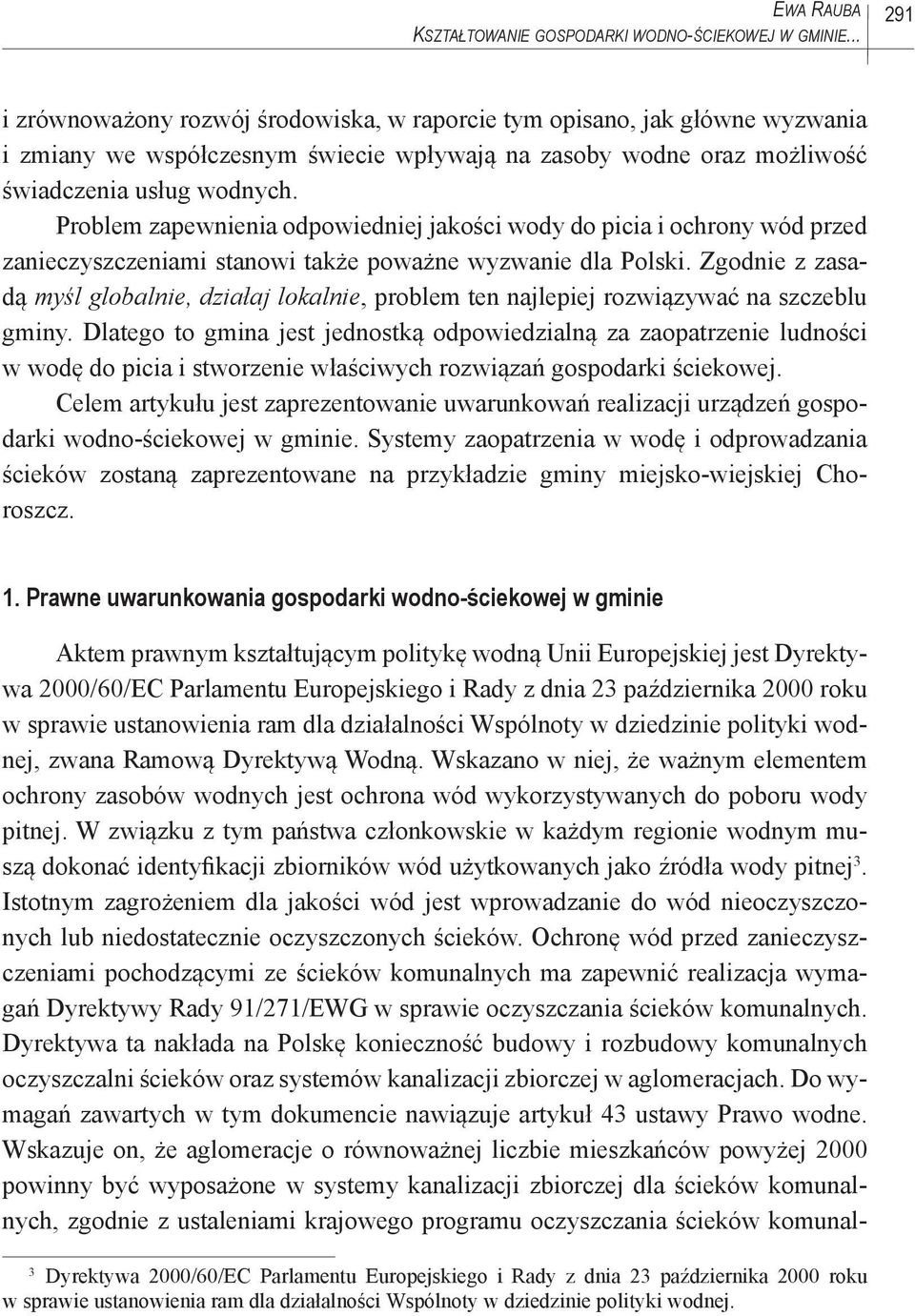 Problem zapewnienia odpowiedniej jakości wody do picia i ochrony wód przed zanieczyszczeniami stanowi także poważne wyzwanie dla Polski.