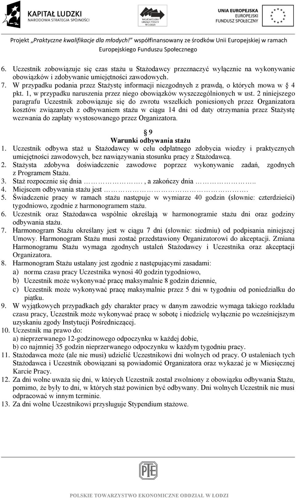 2 niniejszego paragrafu Uczestnik zobowiązuje się do zwrotu wszelkich poniesionych przez Organizatora kosztów związanych z odbywaniem stażu w ciągu 14 dni od daty otrzymania przez Stażystę wezwania