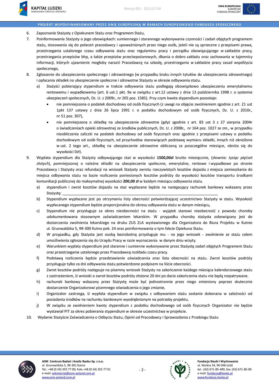 LATA 2007 - stażu, stosowania się do poleceń pracodawcy i upoważnionych przez niego osób, jeżeli nie są sprzeczne z przepisami prawa, przestrzegania ustalonego czasu odbywania stażu oraz regulaminu