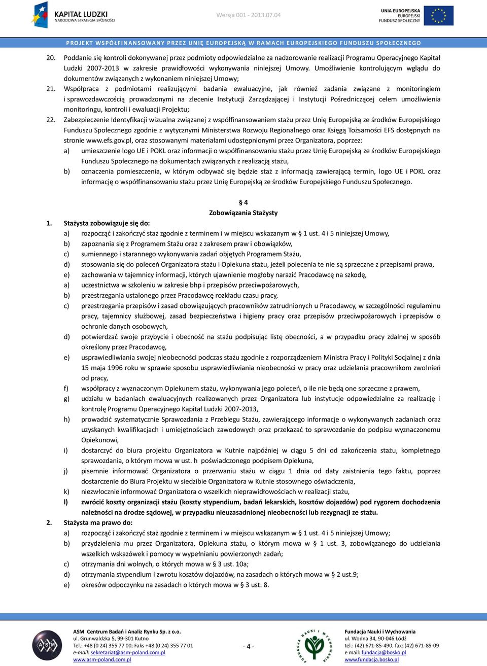 Operacyjnego Ś RO D KÓW Kapitał BUDŻETU WOJEWÓDZTWA Ludzki 2007-2013 ŁÓDZKIEGO w zakresie W RAMACH prawidłowości P OMOCY wykonywania niniejszej P ROGRAMU Umowy.