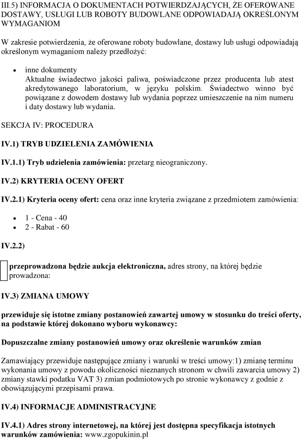 polskim. Świadectwo winno być powiązane z dowodem dostawy lub wydania poprzez umieszczenie na nim numeru i daty dostawy lub wydania. SEKCJA IV: PROCEDURA IV.1)