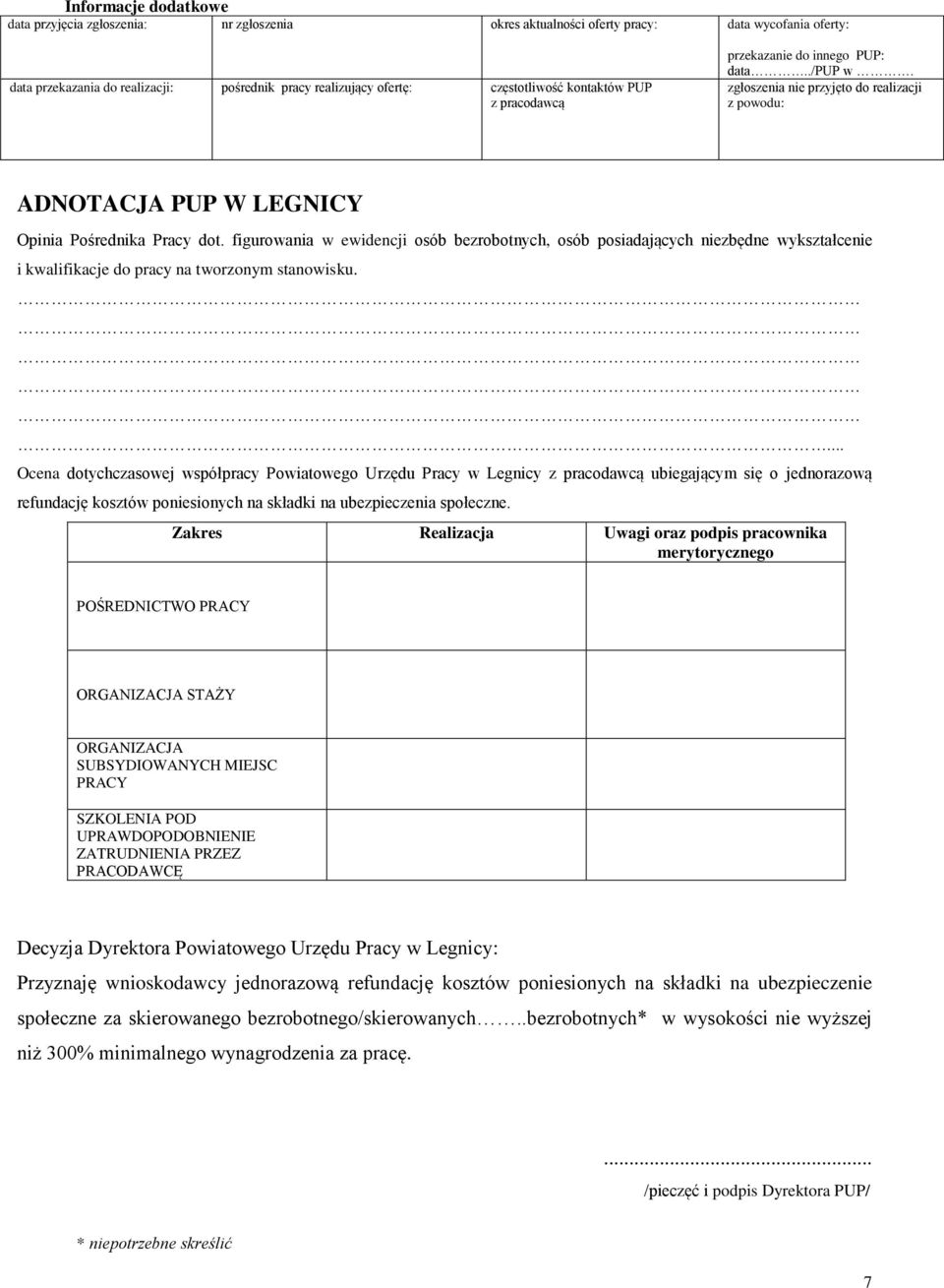 figurowania w ewidencji osób bezrobotnych, osób posiadających niezbędne wykształcenie i kwalifikacje do pracy na tworzonym stanowisku.