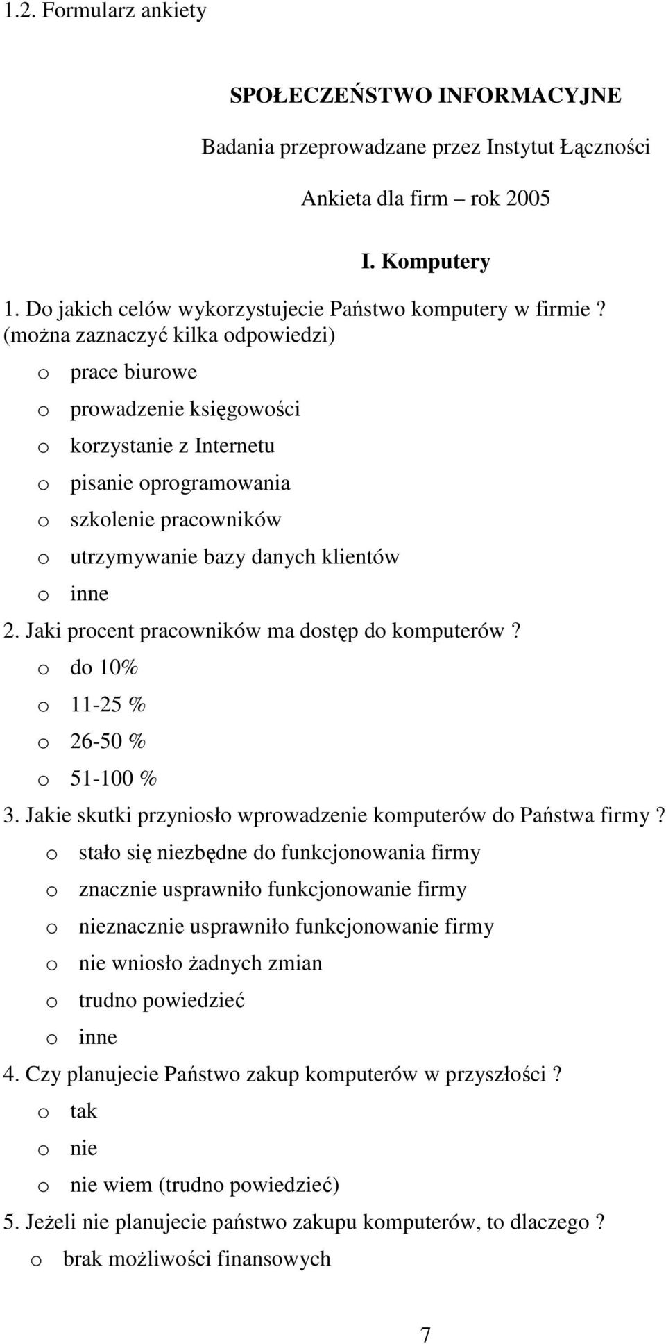 Jaki procent pracowników ma dostęp do komputerów? o do 1% o 11-25 % o 26-5 % o 51-1 % 3. Jakie skutki przyniosło wprowadzenie komputerów do Państwa firmy?