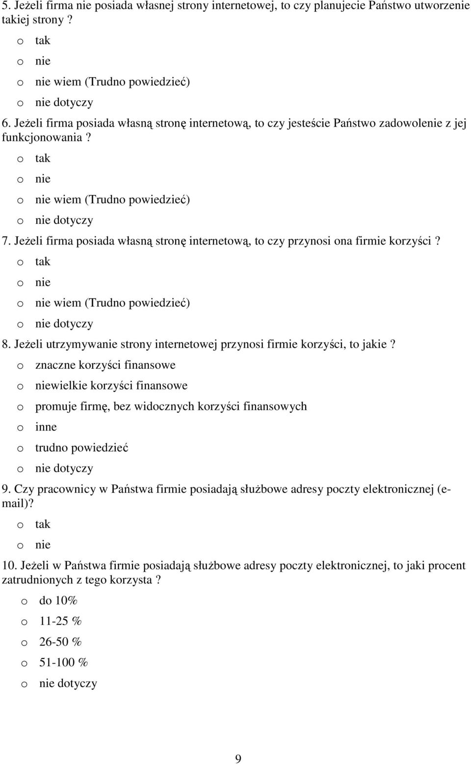 Jeżeli firma posiada własną stronę internetową, to czy przynosi ona firmie korzyści? o tak o nie o nie wiem (Trudno powiedzieć) o nie dotyczy 8.