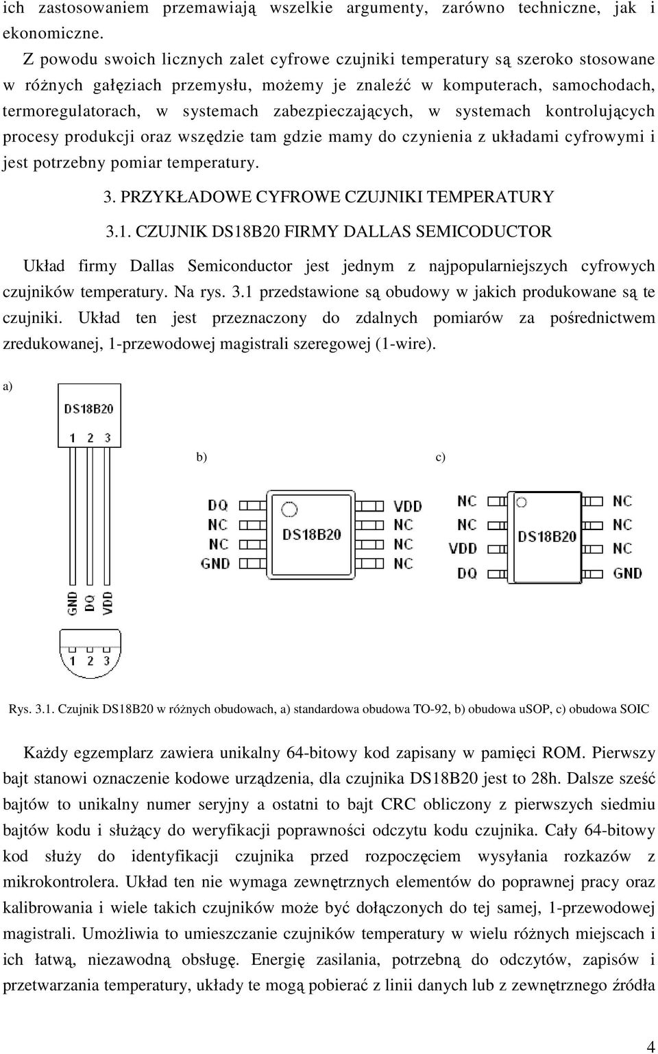 zabezpieczających, w systemach kontrolujących procesy produkcji oraz wszędzie tam gdzie mamy do czynienia z układami cyfrowymi i jest potrzebny pomiar temperatury. 3.