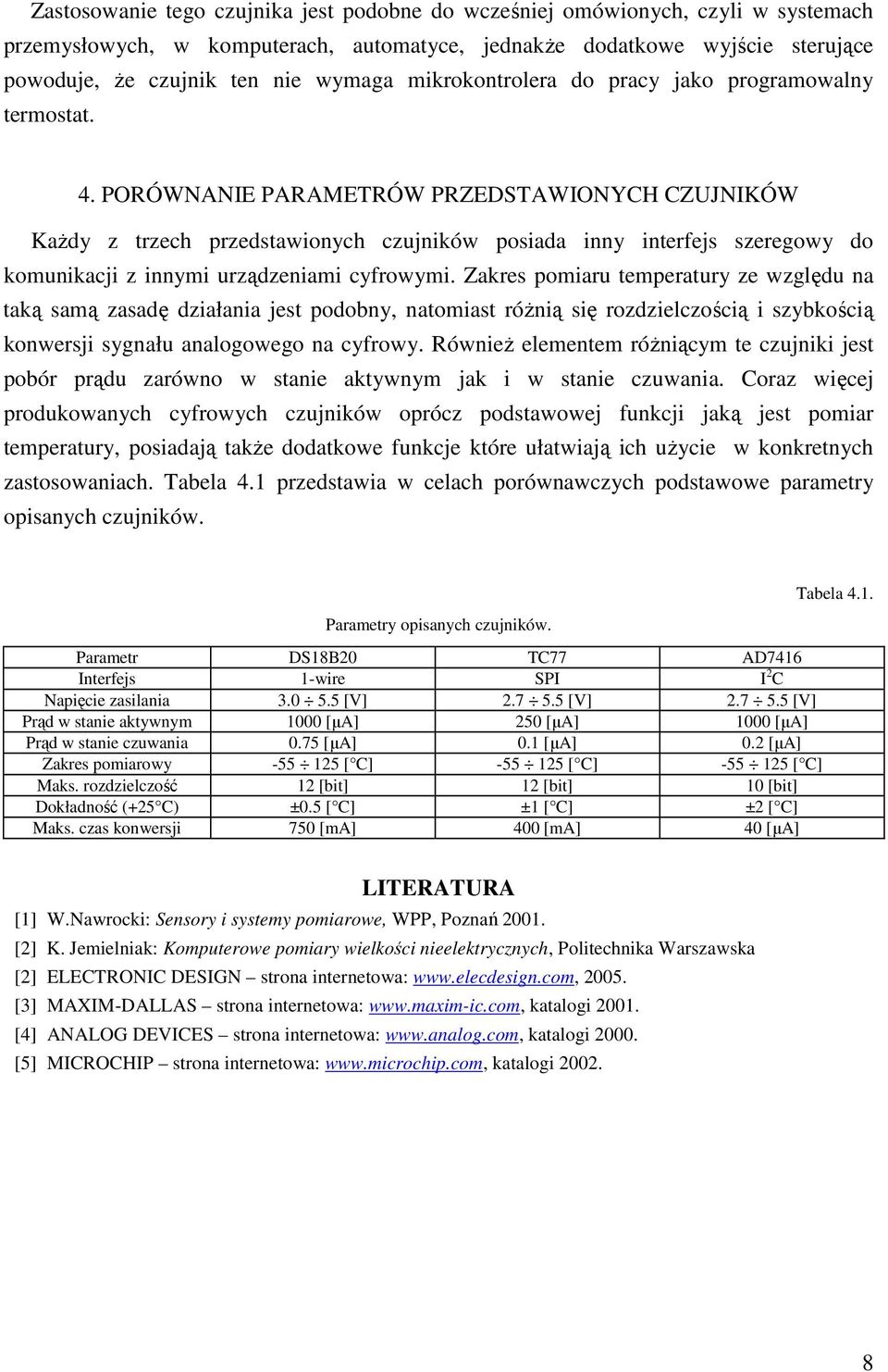 PORÓWNANIE PARAMETRÓW PRZEDSTAWIONYCH CZUJNIKÓW KaŜdy z trzech przedstawionych czujników posiada inny interfejs szeregowy do komunikacji z innymi urządzeniami cyfrowymi.