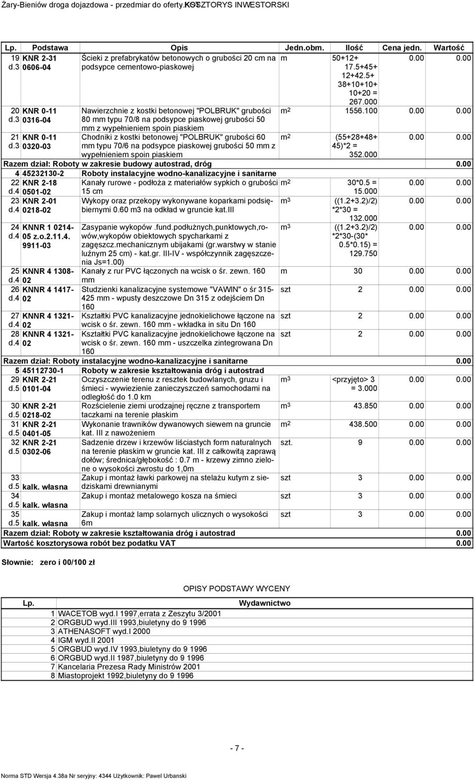 3 0320-03 Nawierzchnie z kostki betonowej "POLBRUK" grubości 80 typu 70/8 na podsypce piaskowej grubości 50 z wypełnienie spoin piaskie Chodniki z kostki betonowej "POLBRUK" grubości 60 typu 70/6 na