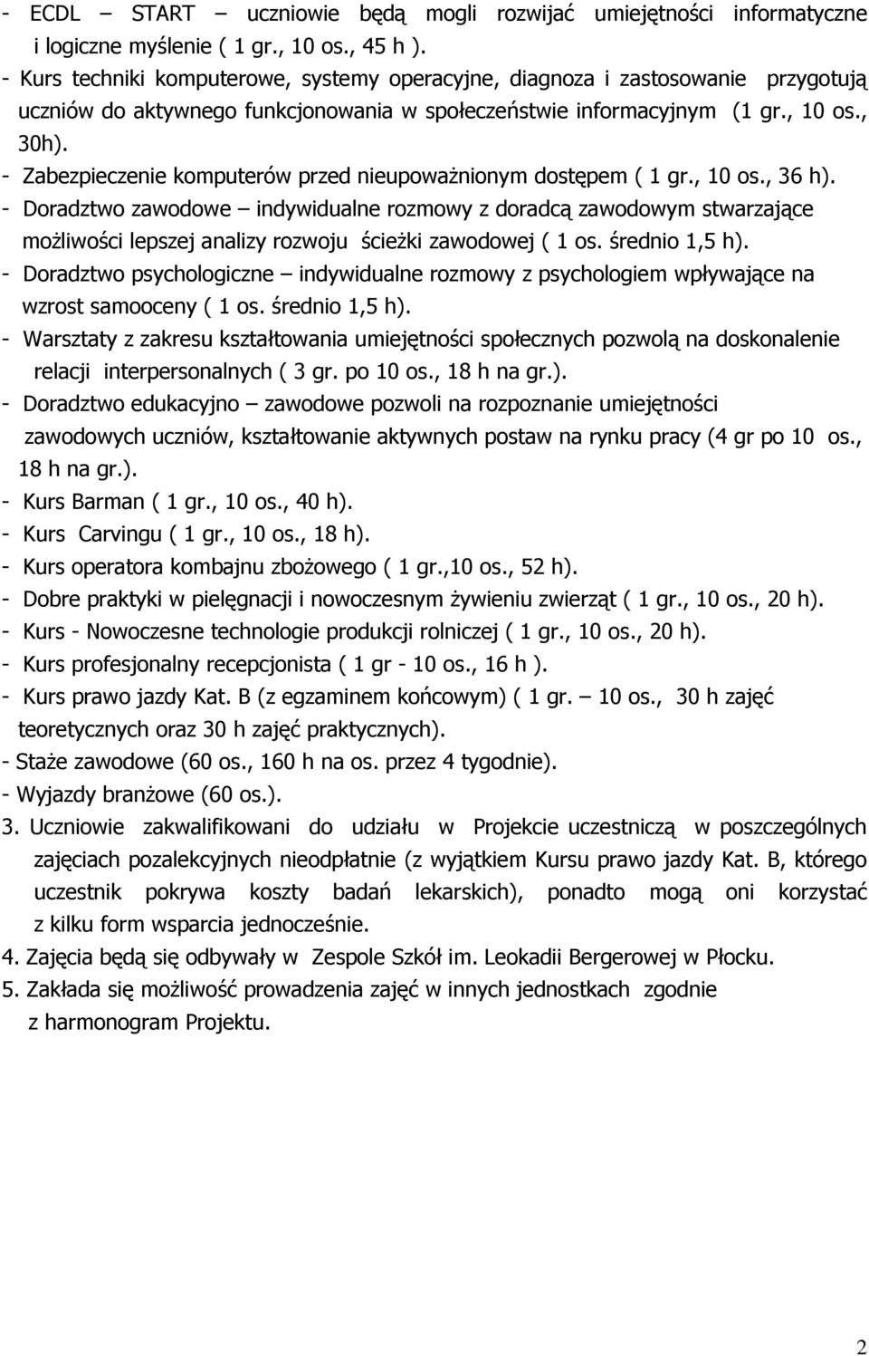 - Zabezpieczenie komputerów przed nieupoważnionym dostępem ( 1 gr., 10 os., 36 h).