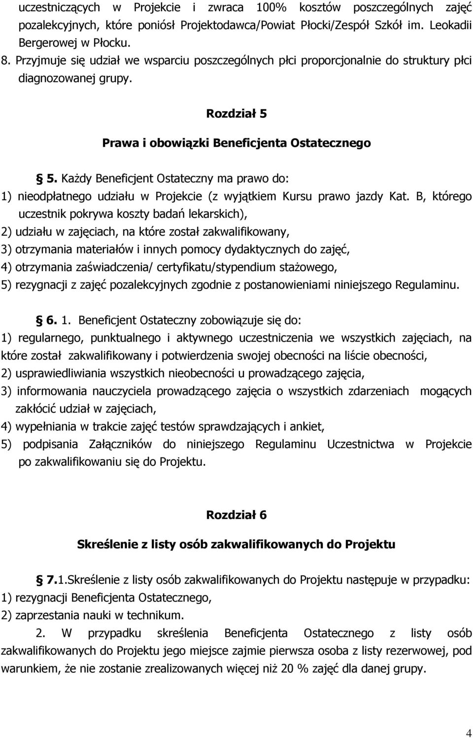 Każdy Beneficjent Ostateczny ma prawo do: 1) nieodpłatnego udziału w Projekcie (z wyjątkiem Kursu prawo jazdy Kat.