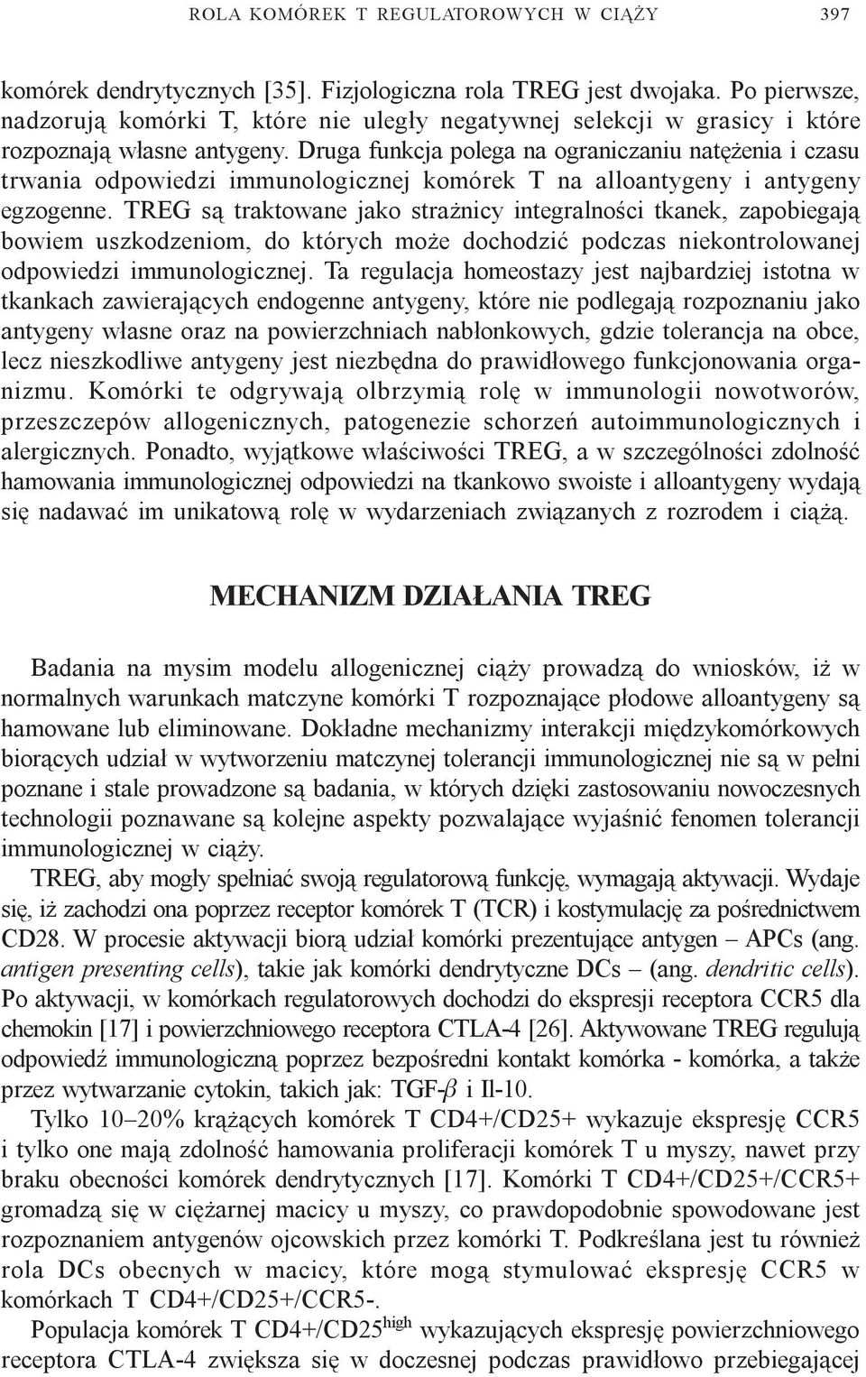 Druga funkcja polega na ograniczaniu natê enia i czasu trwania odpowiedzi immunologicznej komórek T na alloantygeny i antygeny egzogenne.
