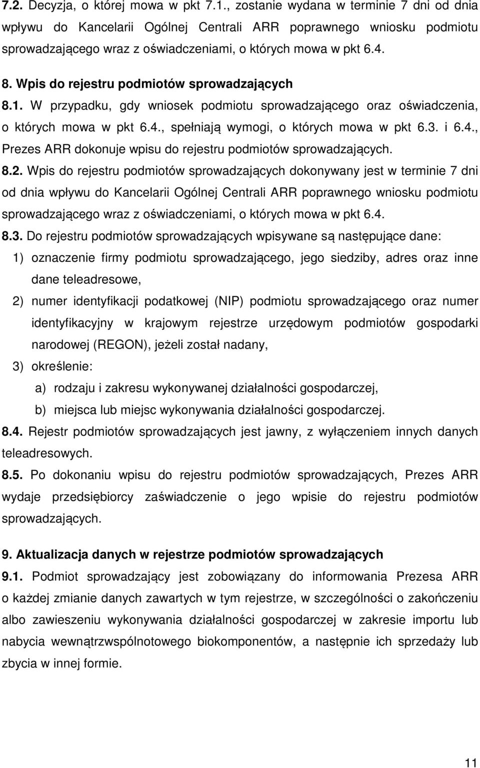 Wpis do rejestru podmiotów sprowadzających 8.1. W przypadku, gdy wniosek podmiotu sprowadzającego oraz oświadczenia, o których mowa w pkt 6.4.