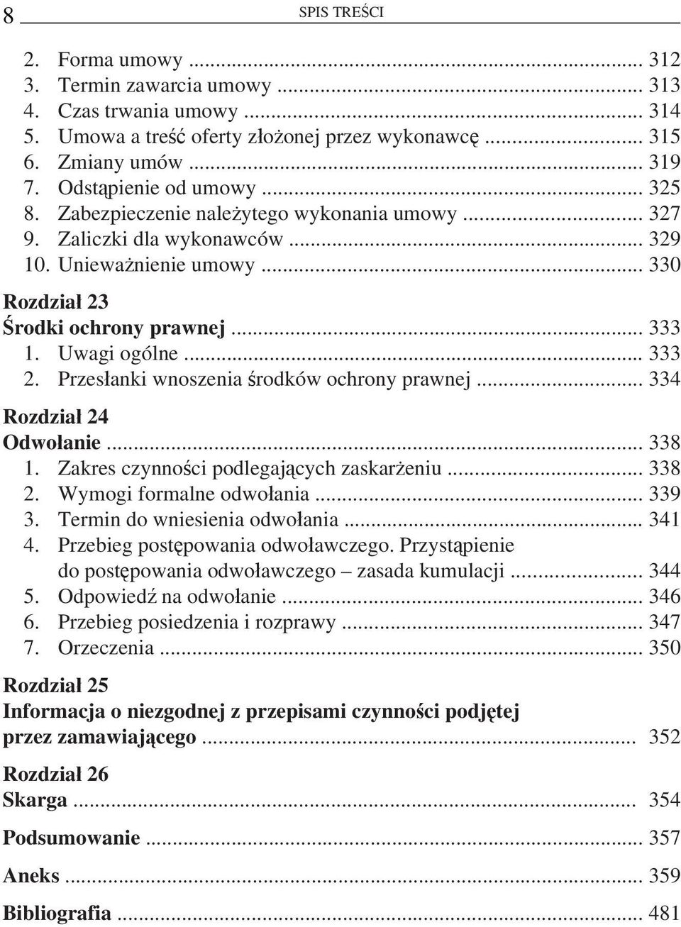 Przesłanki wnoszenia środków ochrony prawnej... 334 Rozdział 24 Odwołanie... 338 1. Zakres czynności podlegających zaskarżeniu... 338 2. Wymogi formalne odwołania... 339 3.