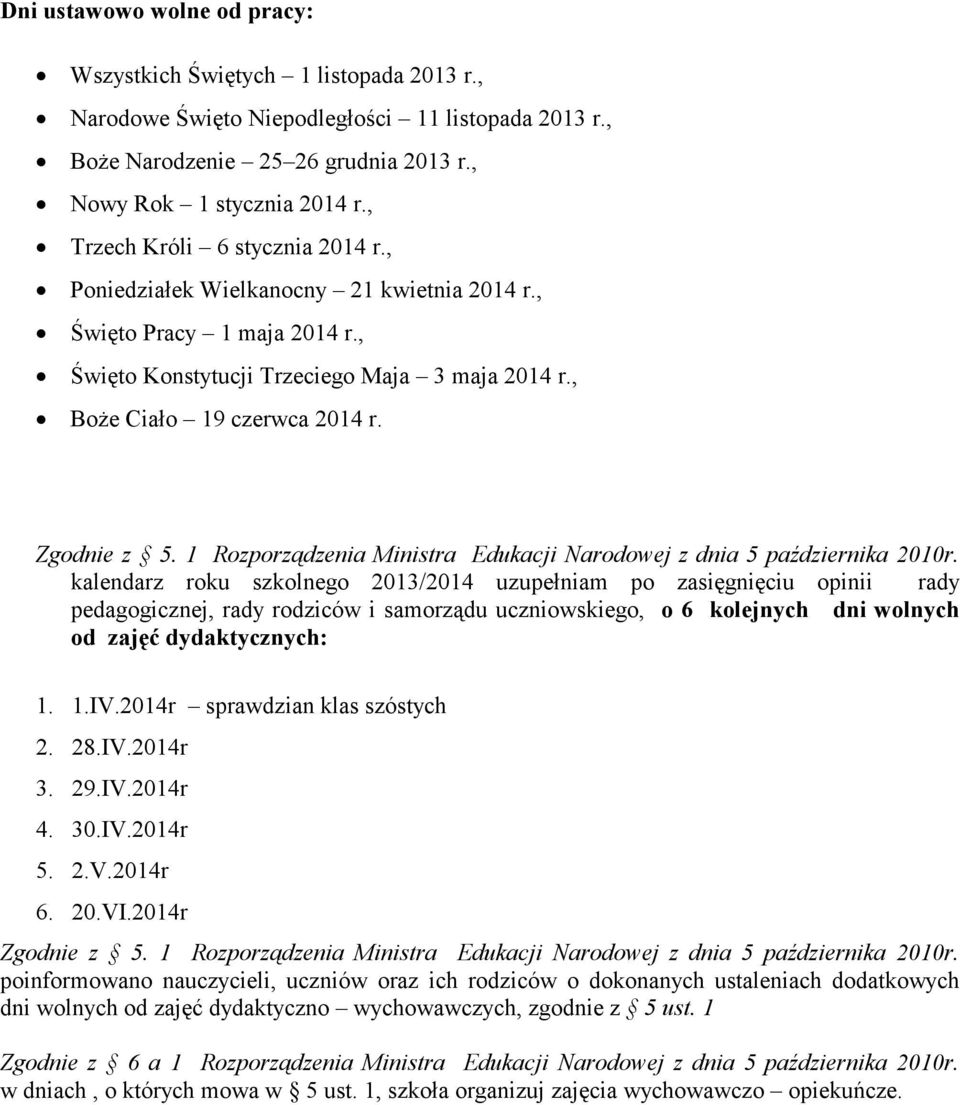 Zgodnie z 5. 1 Rozporządzenia Ministra Edukacji Narodowej z dnia 5 października 2010r.