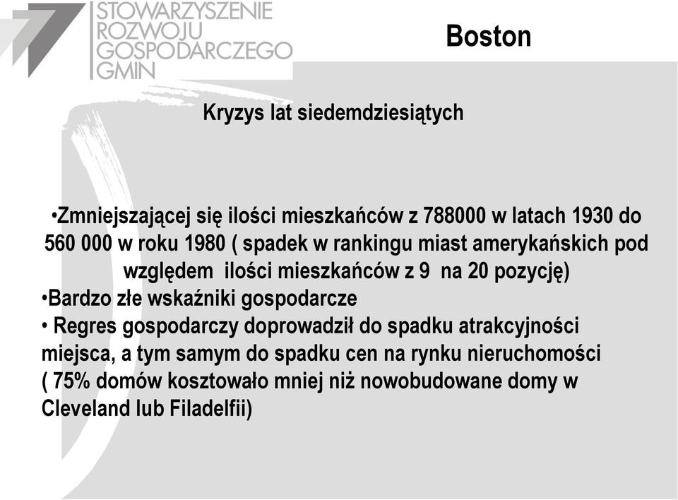 Bardzo złe wskaźniki gospodarcze Regres gospodarczy doprowadził do spadku atrakcyjności miejsca, a tym samym