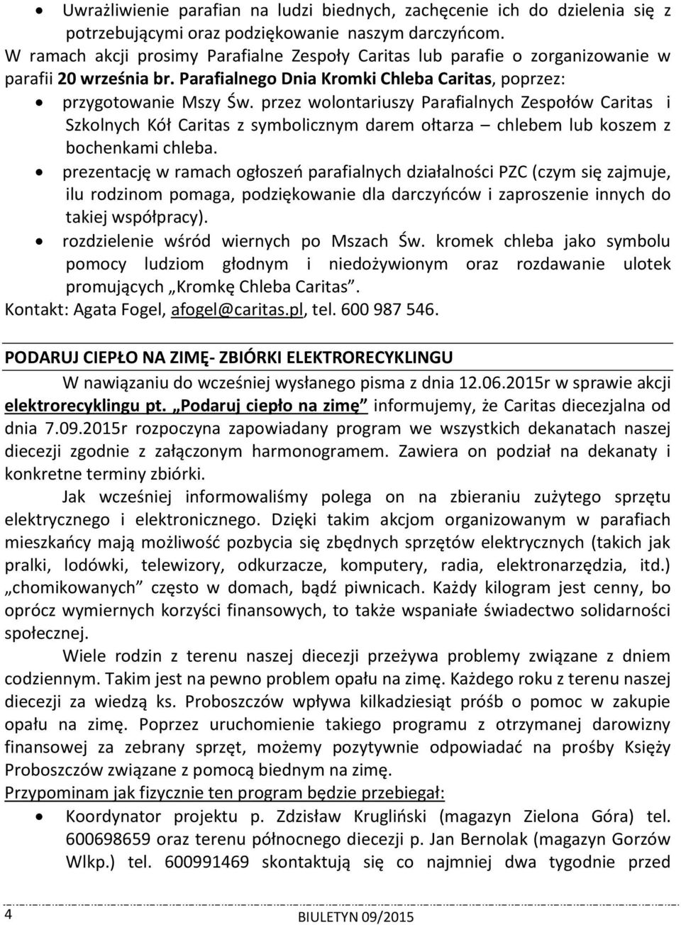 przez wolontariuszy Parafialnych Zespołów Caritas i Szkolnych Kół Caritas z symbolicznym darem ołtarza chlebem lub koszem z bochenkami chleba.