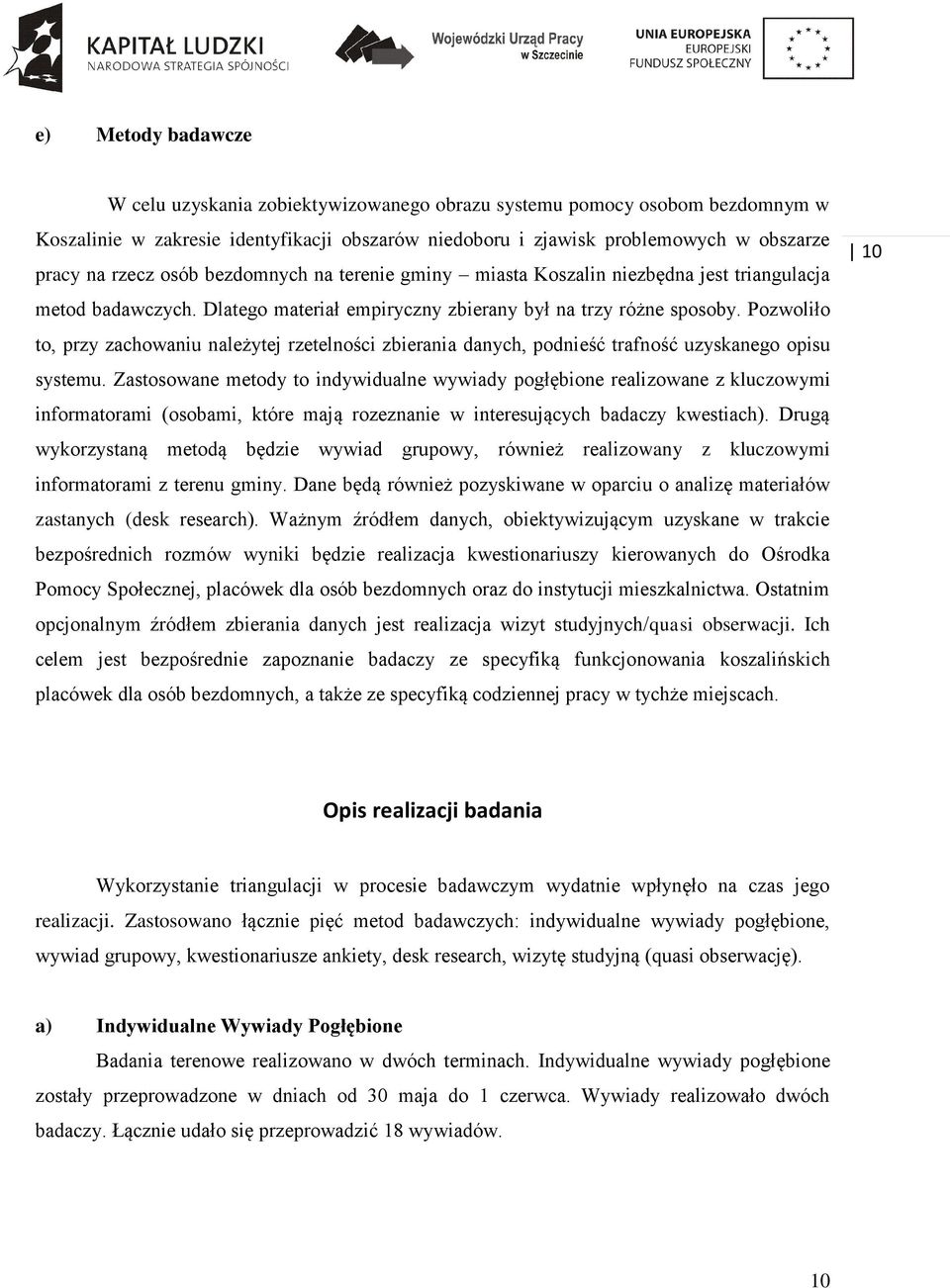Pozwoliło to, przy zachowaniu należytej rzetelności zbierania danych, podnieść trafność uzyskanego opisu systemu.