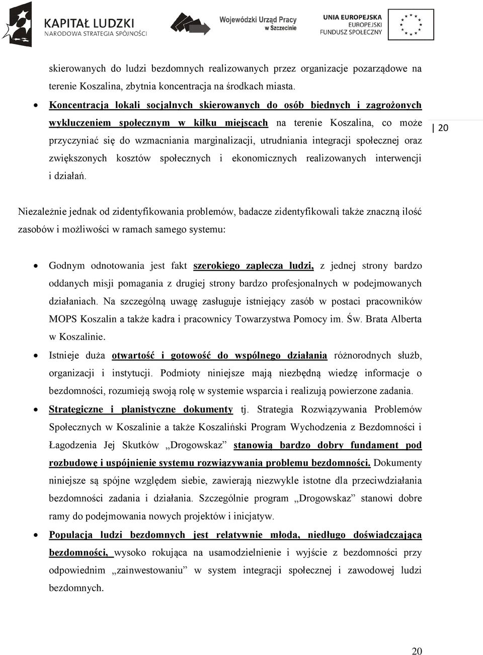 utrudniania integracji społecznej oraz zwiększonych kosztów społecznych i ekonomicznych realizowanych interwencji i działań.