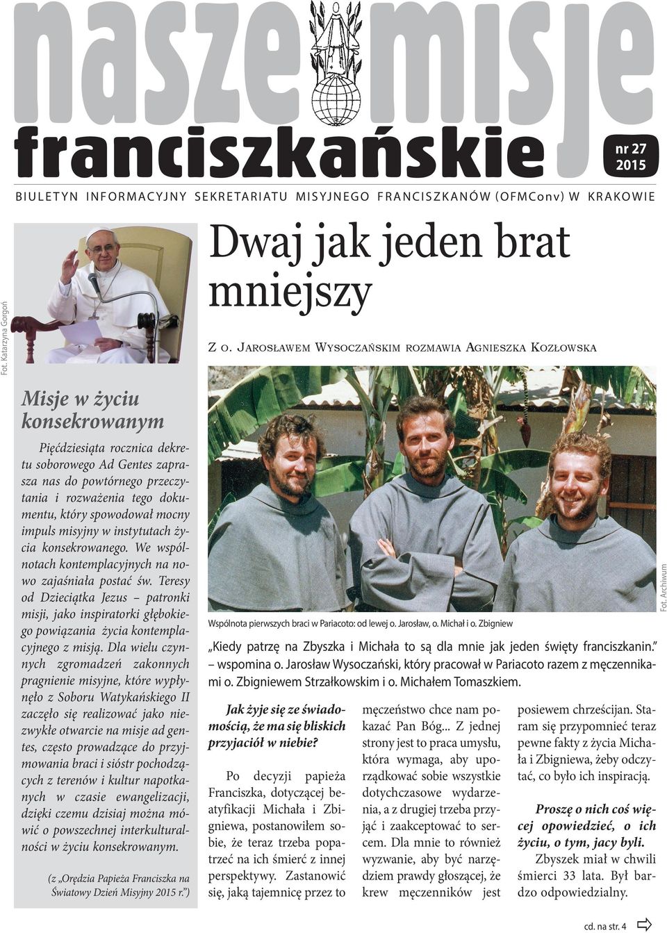 misyjny w instytutach życia konsekrowanego. We wspólnotach kontemplacyjnych na nowo zajaśniała postać św.