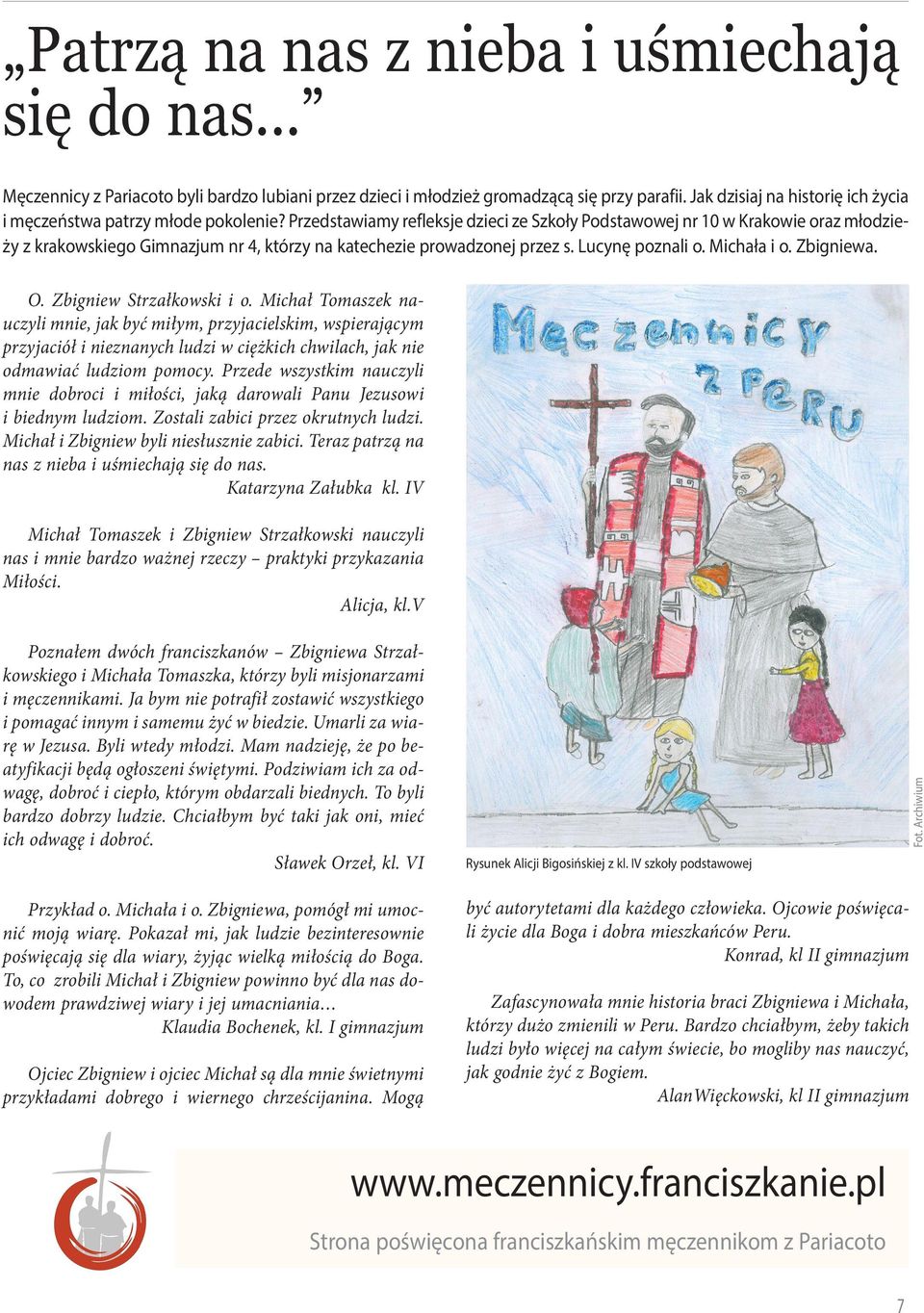 Przedstawiamy refleksje dzieci ze Szkoły Podstawowej nr 10 w Krakowie oraz młodzieży z krakowskiego Gimnazjum nr 4, którzy na katechezie prowadzonej przez s. Lucynę poznali o. Michała i o. Zbigniewa.