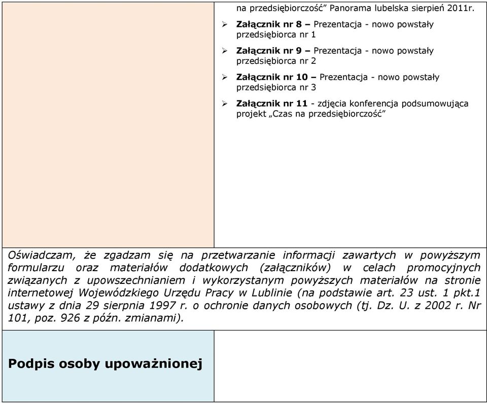 Załącznik nr 11 - zdjęcia konferencja podsumowująca projekt Czas na przedsiębiorczość Oświadczam, że zgadzam się na przetwarzanie informacji zawartych w powyższym formularzu oraz materiałów