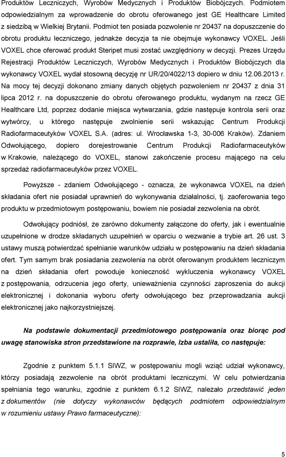 Jeśli VOXEL chce oferować produkt Steripet musi zostać uwzględniony w decyzji.