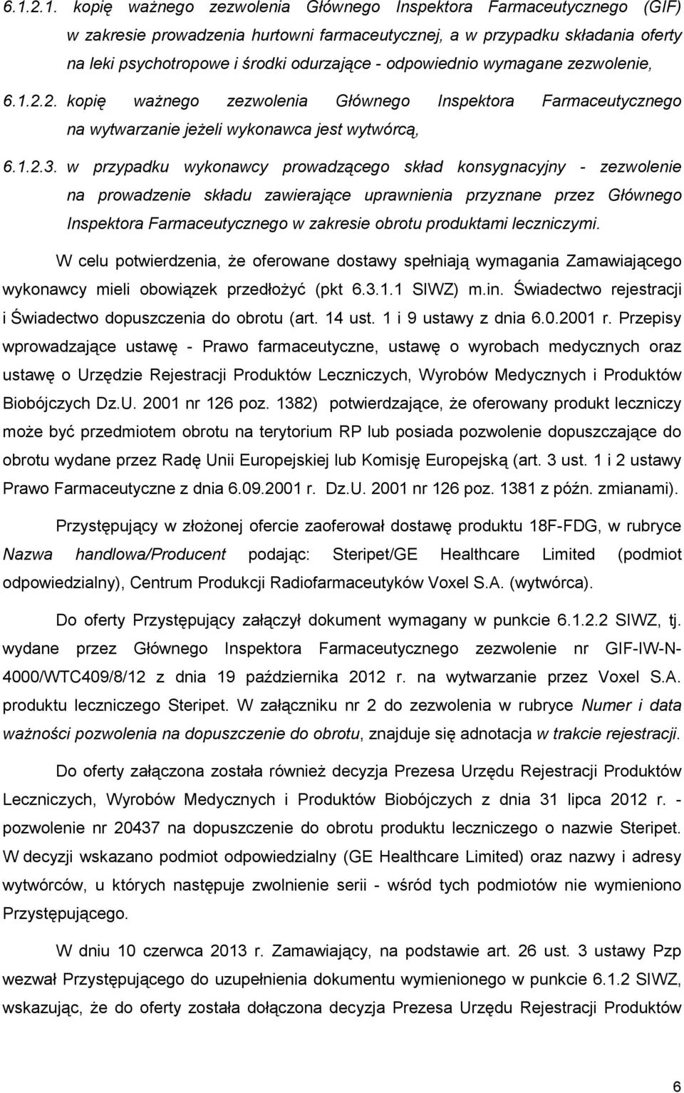 w przypadku wykonawcy prowadzącego skład konsygnacyjny - zezwolenie na prowadzenie składu zawierające uprawnienia przyznane przez Głównego Inspektora Farmaceutycznego w zakresie obrotu produktami