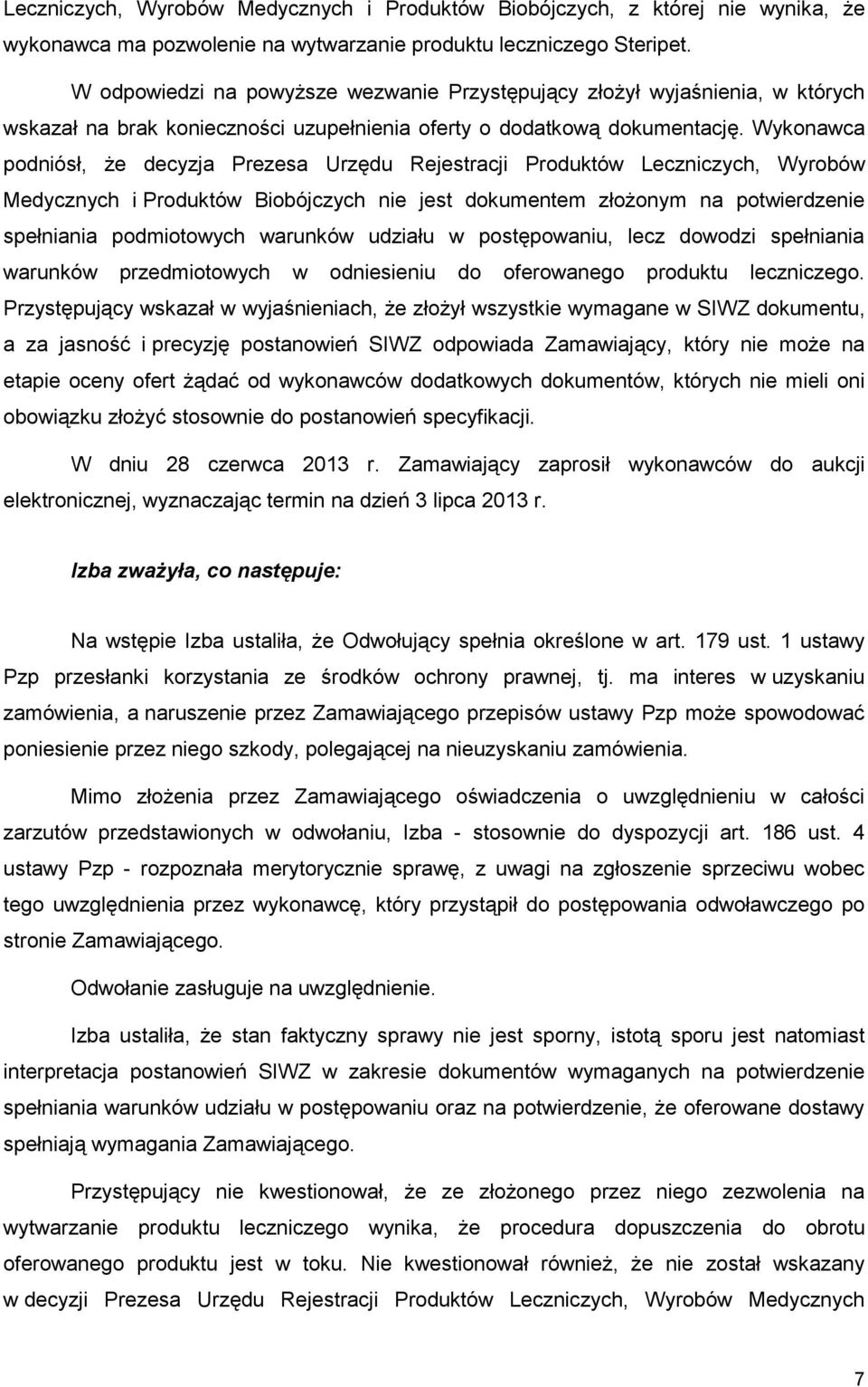 Wykonawca podniósł, Ŝe decyzja Prezesa Urzędu Rejestracji Produktów Leczniczych, Wyrobów Medycznych i Produktów Biobójczych nie jest dokumentem złoŝonym na potwierdzenie spełniania podmiotowych