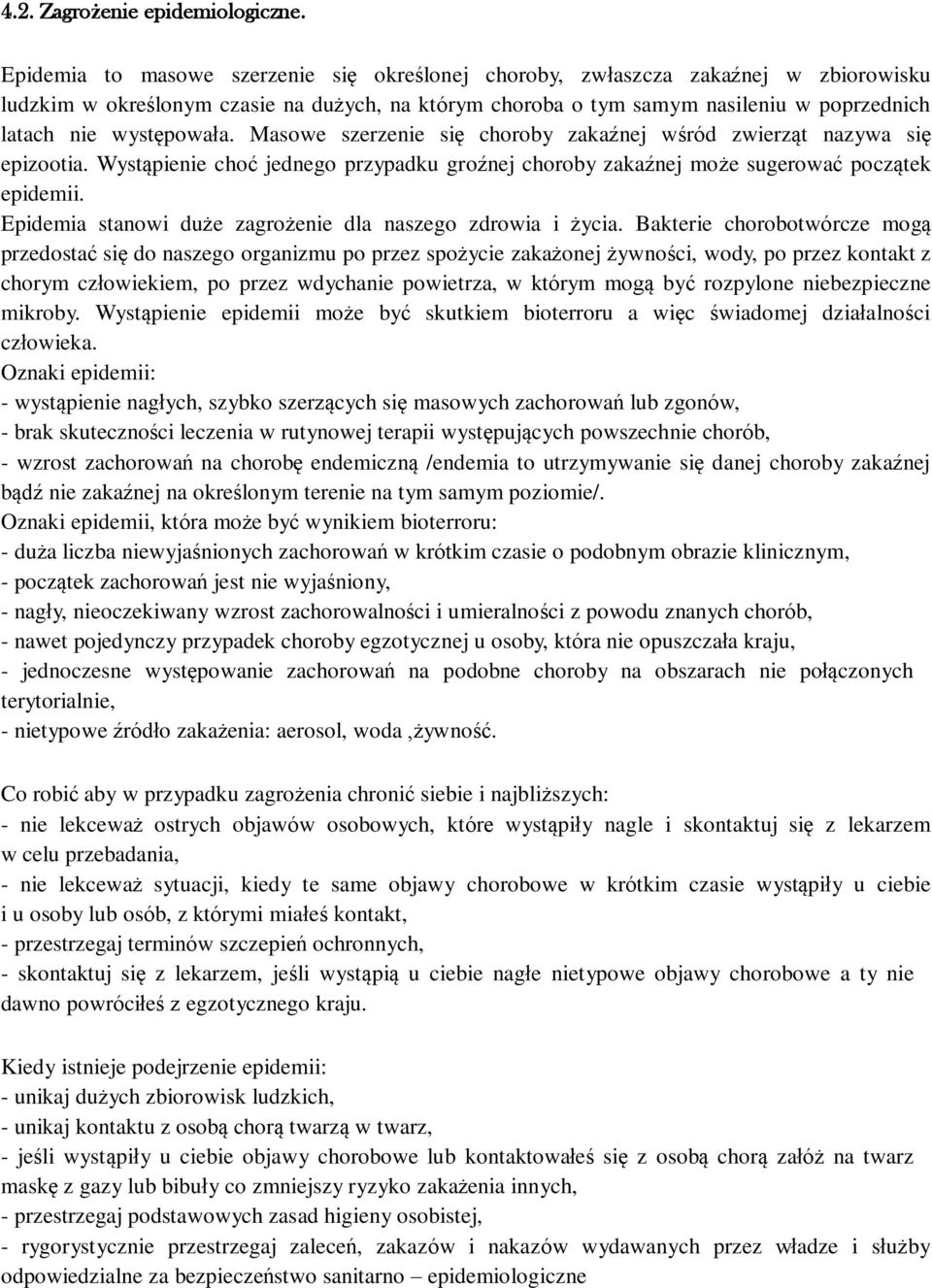 występowała. Masowe szerzenie się choroby zakaźnej wśród zwierząt nazywa się epizootia. Wystąpienie choć jednego przypadku groźnej choroby zakaźnej może sugerować początek epidemii.