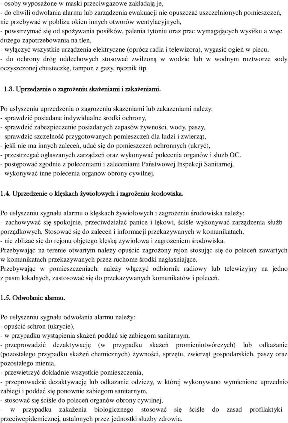 radia i telewizora), wygasić ogień w piecu, - do ochrony dróg oddechowych stosować zwilżoną w wodzie lub w wodnym roztworze sody oczyszczonej chusteczkę, tampon z gazy, ręcznik itp. 1.3.