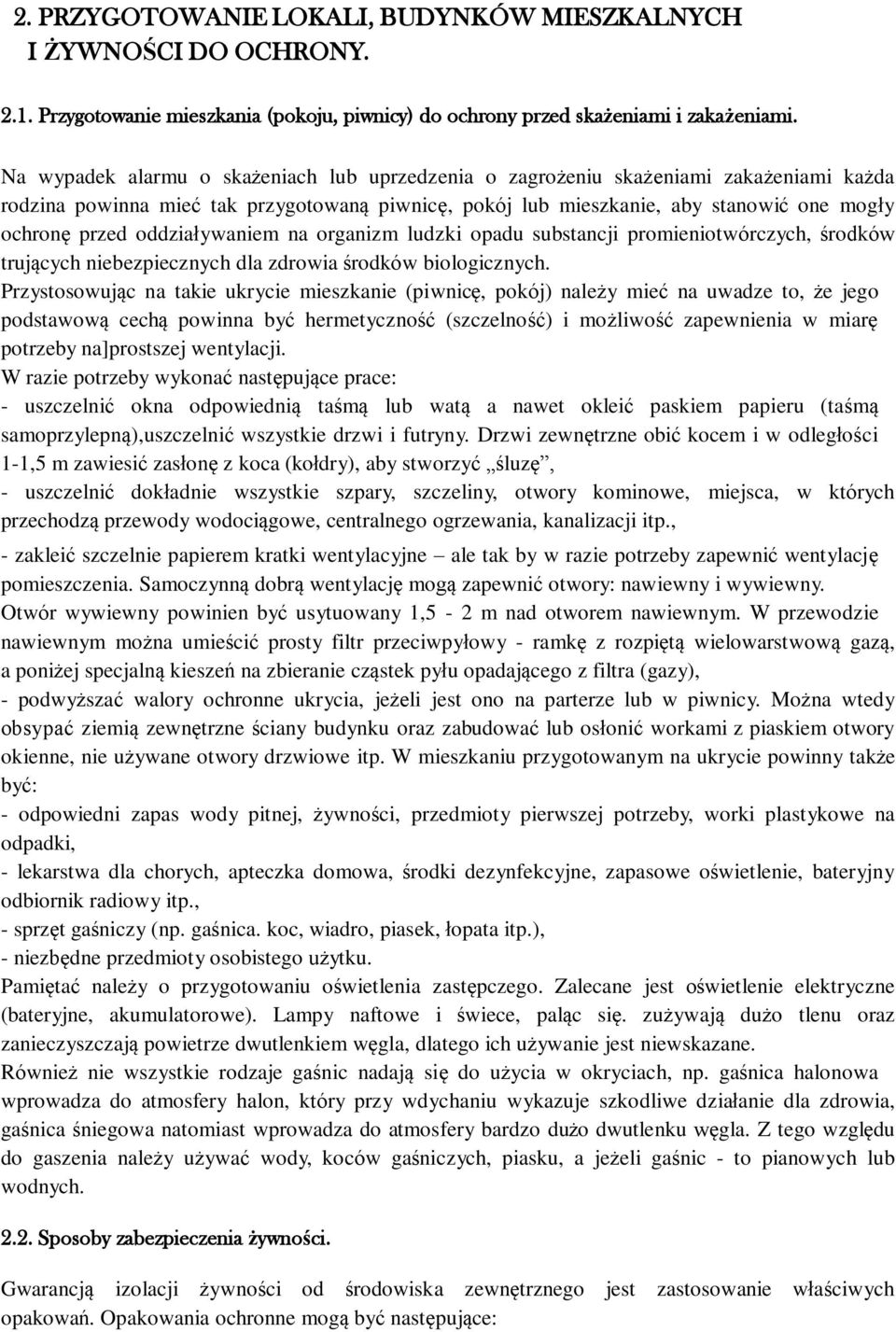 oddziaływaniem na organizm ludzki opadu substancji promieniotwórczych, środków trujących niebezpiecznych dla zdrowia środków biologicznych.