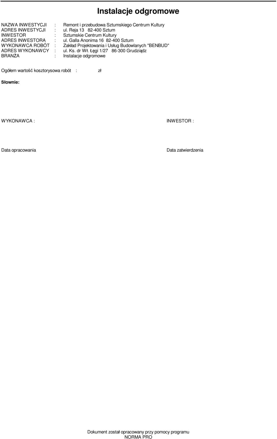 Galla Anonia 16 82-400 Sztu WYKONAWCA ROBÓT : Zak ad Projektowania i Us ug Budowlanych "BENBUD" ADRES WYKONAWCY : ul. Ks. dr W.