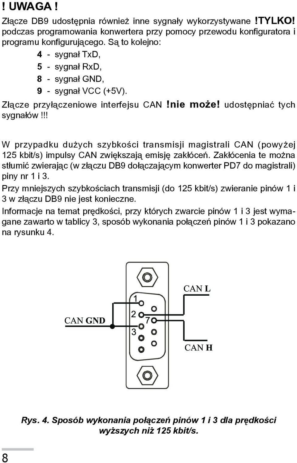 !! W przypadku du ych szybkoœci transmisji magistrali CAN (powy ej 125 kbit/s) impulsy CAN zwiêkszaj¹ emisjê zak³óceñ.