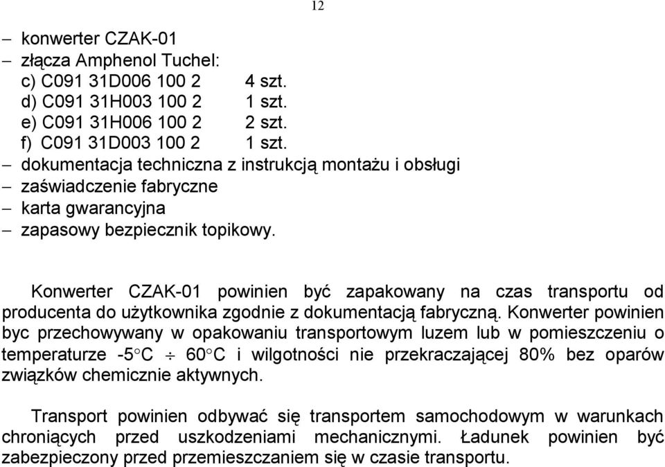 12 Konwerter CZAK-01 powinien być zapakowany na czas transportu od producenta do użytkownika zgodnie z dokumentacją fabryczną.