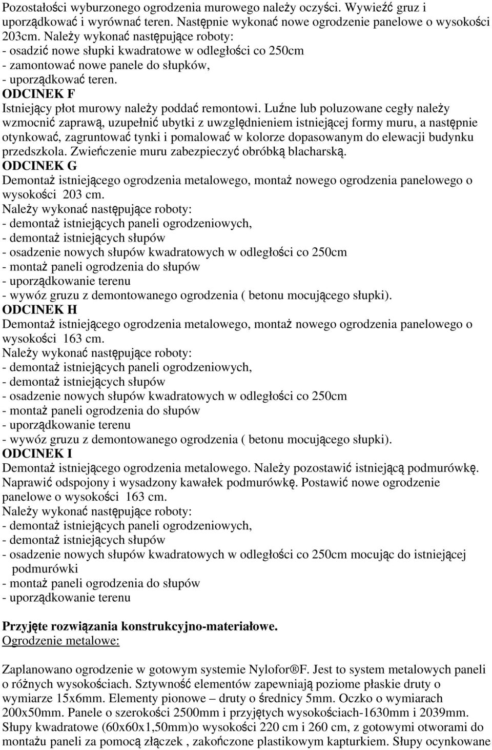 ODCINEK F Istniejący płot murowy należy podda ć remontowi.